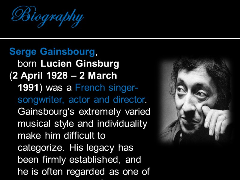 Biography Serge Gainsbourg, born Lucien Ginsburg  (2 April 1928 – 2 March 1991)